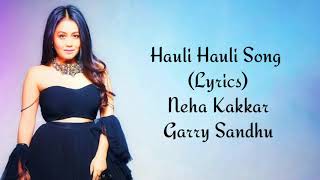 Hauli Hauli Full Song With Lyrics Neha Kakkar  Garry Sandhu [upl. by Otrebogad]