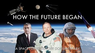 How the Future Began  A Space Flight History Documentary [upl. by Nylodnarb]