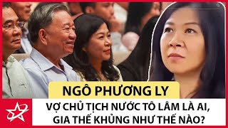 Tiểu Sử Ngô Phương Ly  Vợ Chủ Tịch Nước Tô Lâm Là Ai Gia Thế Khủng Như Thế Nào [upl. by Thetos880]