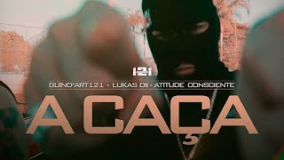 A Caça  Guindart 121 Ft Atitude Consciente Clipe Oficial Part Lukas DII [upl. by Samot]