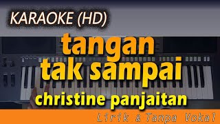 Karaoke TANGAN TAK SAMPAI  Christine Panjaitan  Lirik Tanpa Vokal [upl. by Hemminger]