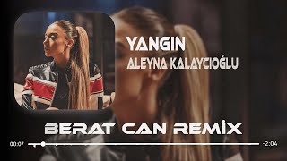 Aleyna Kalaycıoğlu  Yangın Berat Can Remix Beni Yaksınlar Yakıp Atsınlar Farketmez [upl. by Cahn279]