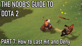 The Noobs Guide to DOTA 2 Part 7  How To Last Hit and Deny [upl. by Potts877]