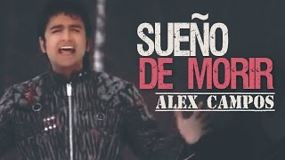 Alex Campos  Sueño de Morir Videoclip Oficial [upl. by Abba]