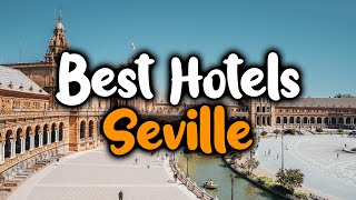 Best Hotels In Seville  For Families Couples Work Trips Luxury amp Budget [upl. by Koralle]