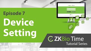 ZKBio Time Tutorial – ep7 Device Setting [upl. by Ttimme]