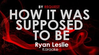 How It Was Supposed To Be  Ryan Leslie karaoke [upl. by Rheba702]