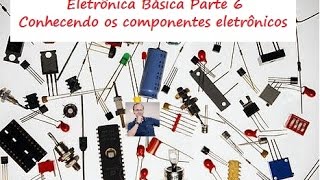 Eletrônica básica 6 Conhecendo os componentes eletronicos [upl. by Bred]