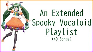 An Extended Spooky Vocaloid Playlist Read Description [upl. by Miquela455]