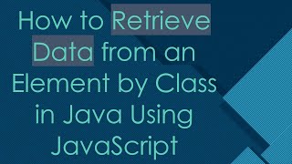 How to Retrieve Data from an Element by Class in Java Using JavaScript [upl. by Surovy]