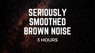 Seriously Smoothed Brown Noise 3 hrs BLACK SCREEN Focus Ease Tinnitus ADHD Meditation Sleep [upl. by Akemit802]