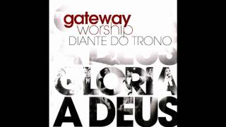 01 Deus Está Perto de Nós  Gateway Worship  Diante do Trono Glória a Deus [upl. by Sirroned]