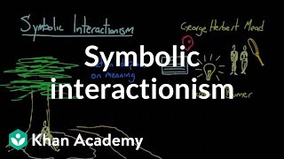 Symbolic interactionism  Society and Culture  MCAT  Khan Academy [upl. by Aened160]