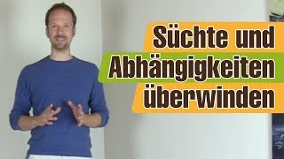 Sucht und Abhängigkeit überwinden friedlich bekämpfen und auflösen [upl. by Aerdnak]