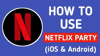 How To Use Netflix Party iOS amp Android [upl. by O'Donnell853]