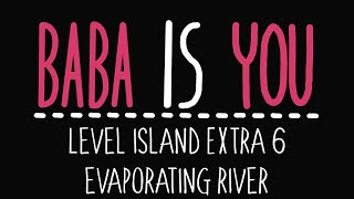 Baba Is You  Level Island Extra 6  Evaporating river  Solution [upl. by Lehpar919]