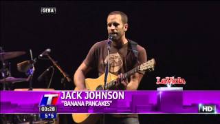 JACK JOHNSON  BANANA PANCAKES  ARGENTINA 2011 TN HD 4 [upl. by Octave]