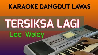 TERSIKSA LAGI  LEO WALDY  KARAOKE DANGDUT LAWAS [upl. by Sivart]