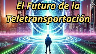 El Futuro de la Teletransportación [upl. by Darcee]