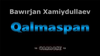 Qalmaspan  Bawırjan Xamiydullaev  Qaraqalpaqsha Karaoke [upl. by Ailekat]