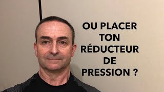 OÙ PLACER TON RÉDUCTEUR DE PRESSION [upl. by Ynaittirb]