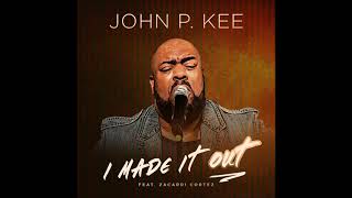 John P Kee  I Made It Out feat Zacardi Cortez AUDIO [upl. by Burk]