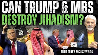 Can Trump and MBS destroy Jihadism Tahir Gora [upl. by Meraree399]