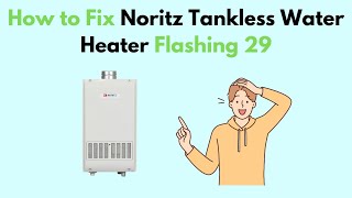 How to Fix Noritz Tankless Water Heater Flashing 29 [upl. by Reinwald]