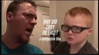 WHY DID CODY DO THIS  A DaddyOFive Film [upl. by Ahsehat]