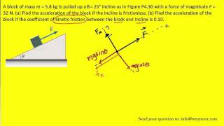 A block of mass m  58 kg is pulled up a θ  25° incline as in Figure P430 with a force of magnitu [upl. by Acisse489]