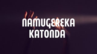 Namugereka Katonda Lyrics [upl. by Tayib]