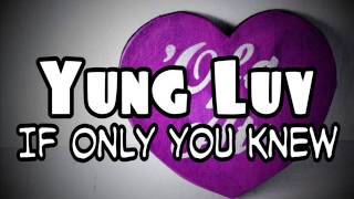 Yung Luv  If Only You Knew [upl. by Schwenk]