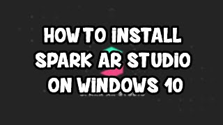 How to Install Spark AR Studio on Windows 10 Make your own Instagram filters [upl. by Issej]