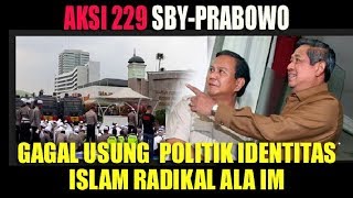 AKSI 299 KEGAGALAN PRABOWO SBY USUNG POLITIK IDENTITAS ISLAM RADIKAL [upl. by Nitsraek]