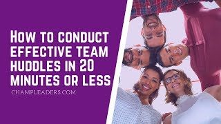 How to Conduct Effective Team Huddles in 20 Mins or Less [upl. by Teryl]