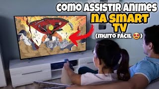 Como Assistir Animes na Smart TV muito facil e rapido [upl. by Fronniah]