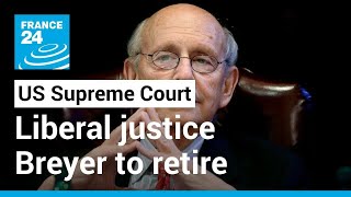 Liberal US Supreme Court justice Breyer expected to retire giving Biden a nomination • FRANCE 24 [upl. by Hun]