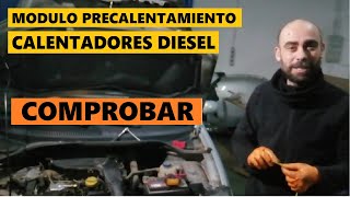 COMO COMPROBAR CALENTADORES DIESEL Y MODULO DE PRECALENTAMIENTO FACIL Y UNO MISMO [upl. by Niwrad]