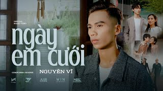 NGÀY EM CƯỚI  NGUYỄN VĨ  OFFICIAL MUSIC VIDEO [upl. by Nonnad]