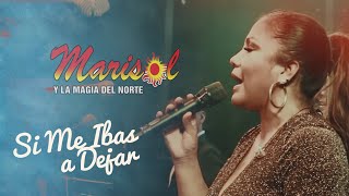 SI ME IBAS A DEJAR  MARISOL Y LA MAGIA DEL NORTE  OFFICIAL LIVE [upl. by Chiarra]