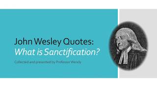 J Wesley Quotes What is Sanctification [upl. by Ydnes]