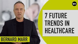 The 7 Biggest Future Trends In Healthcare [upl. by Thorvald]