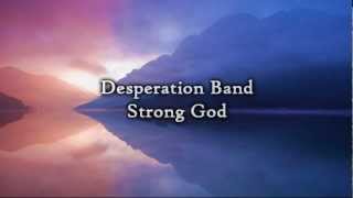 Desperation Band  Strong God Lyrics [upl. by Harpole]