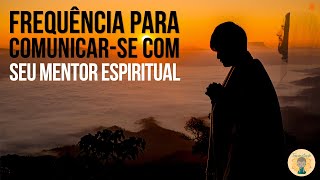 Música Relaxante  Frequência para Comunicarse com seu Mentor Espiritual [upl. by Leal]