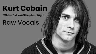 Kurt Cobain  Raw Vocals On Where Did You Sleep Last Night Plus Haunting Scream [upl. by Nap]