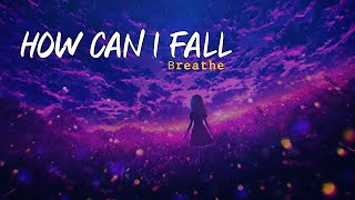 Breathe  How Can I Fall Lyrics [upl. by Dream454]