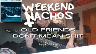 Weekend Nachos  Old Friends Dont Mean Shit GUITAR COVER [upl. by Sutton962]