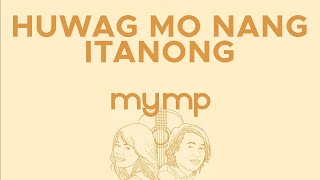 MYMP  Huwag Mo Nang Itanong Official Audio [upl. by Harding]