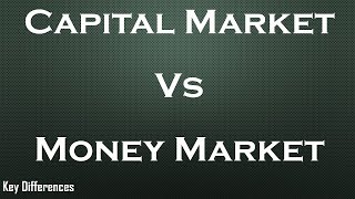 Capital Vs Money Market Difference between them with comparison [upl. by Steffen673]