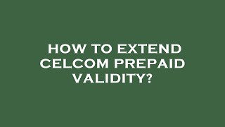 How to extend celcom prepaid validity [upl. by Ennayr]